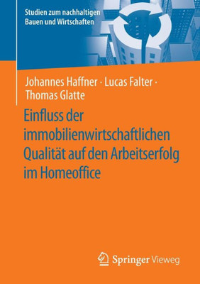 Einfluss der immobilienwirtschaftlichen Qualität auf den Arbeitserfolg im Homeoffice (Studien zum nachhaltigen Bauen und Wirtschaften) (German Edition)