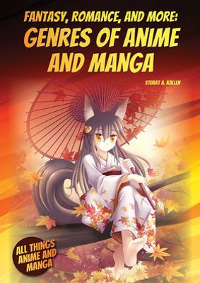 Fantasy, Romance, and More: Genres of Anime and Manga (All Things Anime and Manga)