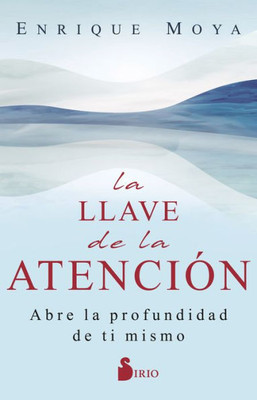 LA LLAVE DE LA ATENCIÓN: Abre la profundidad de ti mismo (Spanish Edition)