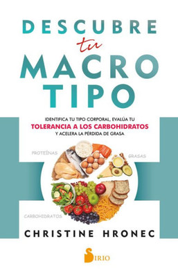 Descubre tu macrotipo: Identifica tu tipo corporal, evalúa tu tolerancia a los carbohidratos y acelera la pErdida de grasa (Spanish Edition)