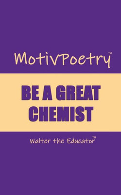 MotivPoetry: Be a Great Chemist (Motivpoetry Book)