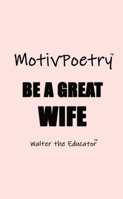 MotivPoetry: Be a Great Wife (Motivpoetry Book)