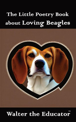 The Little Poetry Book about Loving Beagles (The Little Poetry Dogs Book)
