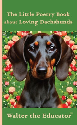 The Little Poetry Book about Loving Dachshunds (The Little Poetry Dogs Book)