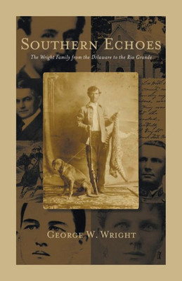 Southern Echoes.: The Wright Family from the Delaware to the Rio Grande