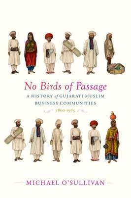 No Birds of Passage: A History of Gujarati Muslim Business Communities, 1800-1975