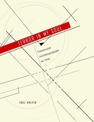 Terror in My Soul: Communist Autobiographies on Trial