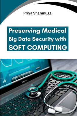 Preserving Medical Big Data Security with Soft Computing