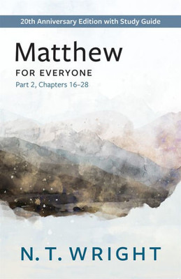 Matthew for Everyone, Part 2: 20th Anniversary Edition with Study Guide, Chapters 16-28 (The New Testament for Everyone)