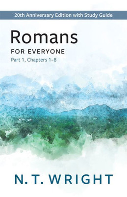 Romans for Everyone, Part 1: 20th Anniversary Edition with Study Guide, Chapters 1-8 (The New Testament for Everyone)