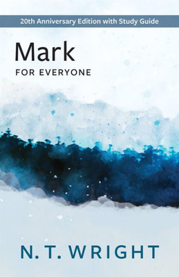 Mark for Everyone: 20th Anniversary Edition with Study Guide (The New Testament for Everyone) Mark for Everyone: 20th Anniversary Edition with Study Guide (The New Testament for Everyone)