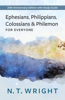 Ephesians, Philippians, Colossians and Philemon for Everyone: 20th Anniversary Edition with Study Guide (The New Testament for Everyone)