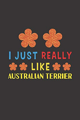 I Just Really Like Australian Terrier: Dog Training Logbook For Peoples Who Loves Their Australian Terrier Dog