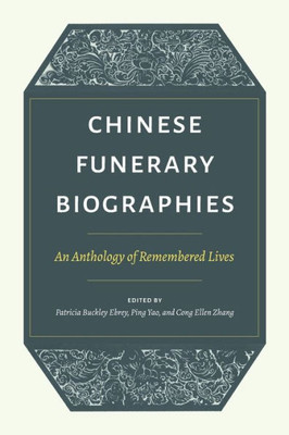 Chinese Funerary Biographies: An Anthology of Remembered Lives