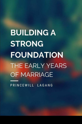 Building a Strong Foundation: The Early Years of Marriage