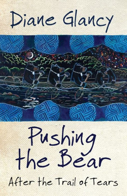 Pushing the Bear: After the Trail of Tears (Volume 54) (American Indian Literature and Critical Studies Series)