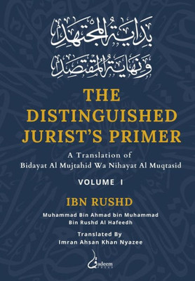 The Distinguished Jurist's Primer - Vol 1: A Translation of Bidayat Al Mujtahid Wa Nihayat Al Muqtasid