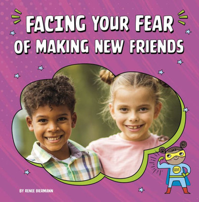 Facing Your Fear of Making New Friends (Facing Your Fears)