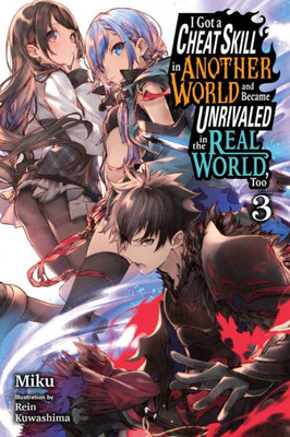 I Got a Cheat Skill in Another World and Became Unrivaled in the Real World, Too, Vol. 3 (light novel) (Volume 3) (I Got a Cheat Skill in Another ... in The Real World, Too (light novel))