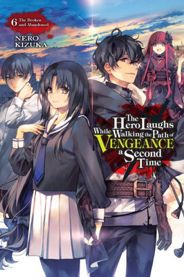 The Hero Laughs While Walking the Path of Vengeance a Second Time, Vol. 6 (light novel): The Broken and Abandoned (Volume 6) (The Hero Laughs While Walking the Path o, 6)