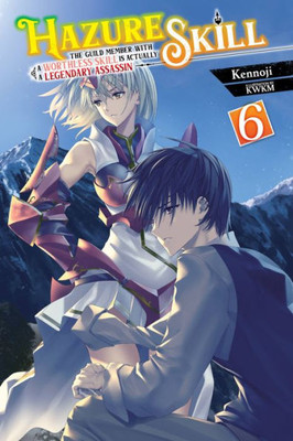Hazure Skill: The Guild Member with a Worthless Skill Is Actually a Legendary Assassin, Vol. 6 (light novel) (Volume 6) (Hazure Skill: The Guild ... a Legendary Assassin (light novel), 6)