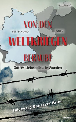 Von den Weltkriegen beraubt: Gottes Liebe heilt alle Wunden (German Edition)