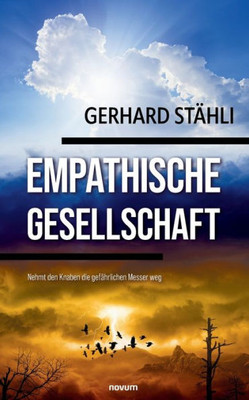 Empathische Gesellschaft: Nehmt den Knaben die gefährlichen Messer weg (German Edition)