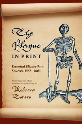 The Plague in Print: Essential Elizabethan Sources, 1558-1603 (Medieval & Renaissance Literary Studies)