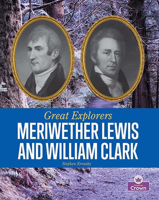 Meriwether Lewis and William Clark (Great Explorers)