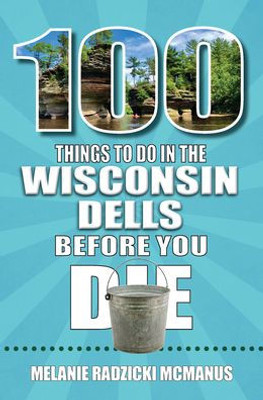 100 Things to Do in Wisconsin Dells Before You Die (100 Things to Do Before You Die)