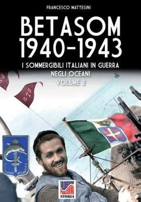 Betasom 1940-1943 - Vol. 2: I sommergibili italiani in guerra negli oceani (Italian Edition)