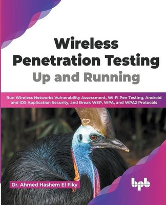 Wireless Penetration Testing: Up and Running: Run Wireless Networks Vulnerability Assessment, Wi-Fi Pen Testing, Android and iOS Application Security, ... WPA, and WPA2 Protocols (English Edition)