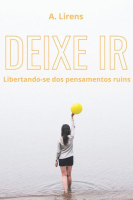 Deixe ir: Libertando-se dos pensamentos ruins (Portuguese Edition)