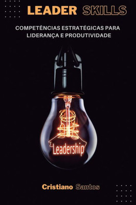 Leader Skills: Competências estratEgicas para liderança e produtividade (Portuguese Edition)