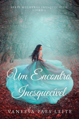 Um Encontro Inesquecível (Mulheres Inesquecíveis) (Portuguese Edition)