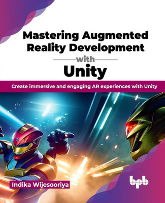 Mastering Augmented Reality Development with Unity: Create immersive and engaging AR experiences with Unity (English Edition)