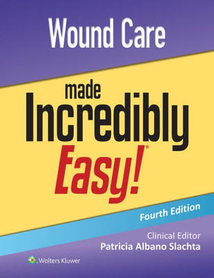 Wound Care Made Incredibly Easy! (Incredibly Easy! Series®)