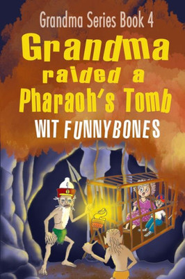 Grandma raided a Pharaoh's Tomb: Laugh-out-loud funny adventure children's book (2022) (Grandma Series)