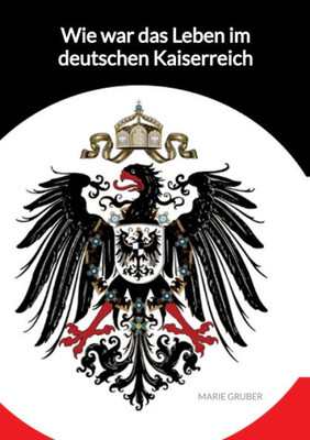 Wie war das Leben im deutschen Kaiserreich (German Edition)