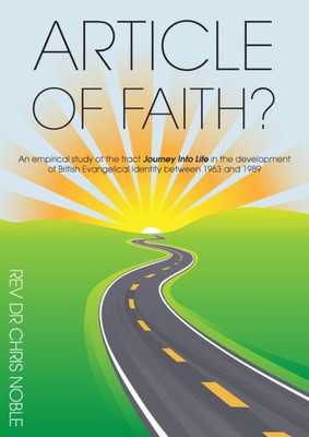 Article of Faith?: An empirical study of the tract Journey Into Life in the development of British Evangelical Identity between 1963 and 1989