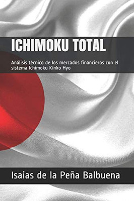 ICHIMOKU TOTAL: Analisis técnico de los mercados financieros con el sistema Ichimoku Kinko Hyo (Spanish Edition)