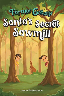 Santas Secret Sawmill: An Australian Christmas Childrens Story in the Outback with Farmer Green (Farmer Green Series)