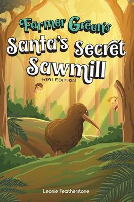 Santas Secret Sawmill (New Zealand Edition): A Kiwi Christmas Childrens Story about Farmer Green and Santas Elves (Farmer Green Series)