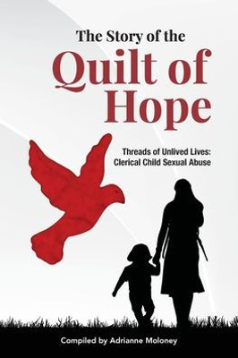 The Story of the Quilt of Hope: Threads of Unlived Lives: Clerical Child Sexual Abuse