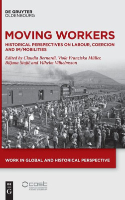 Moving Workers: Historical Perspectives on Labour, Coercion and Im/Mobilities (Work in Global and Historical Perspective)