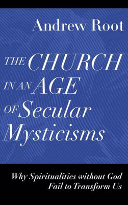 Church in an Age of Secular Mysticisms (Ministry in a Secular Age)