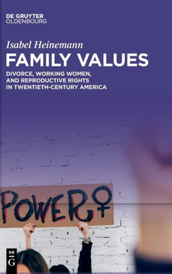 Family Values: Divorce, Working Women, and Reproductive Rights in Twentieth-Century America