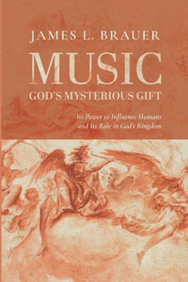 Music--God's Mysterious Gift: Its Power to Influence Humans and Its Role in God's Kingdom