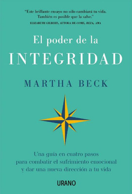 El poder de la integridad: Una guía en cuatro pasos para combatir el sufrimiento emocional y dar una nueva dirección a tu vida (Spanish Edition)