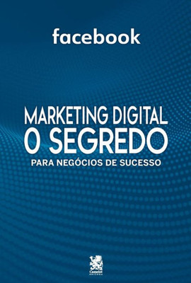 Marketing Digital - O Segredo Para Negócios De Sucesso (Portuguese Edition)